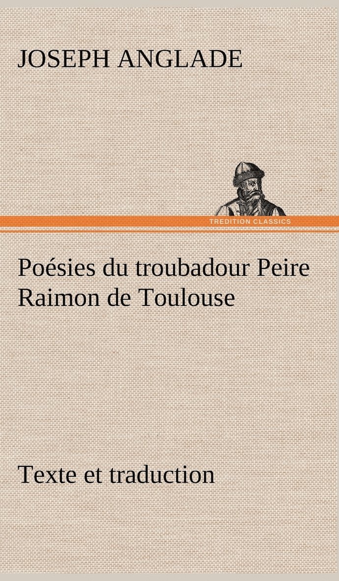 Joseph Anglade - Poésies du troubadour Peire Raimon de Toulouse Texte et traduction, Inbunden