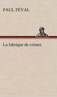 bokomslag La fabrique de crimes