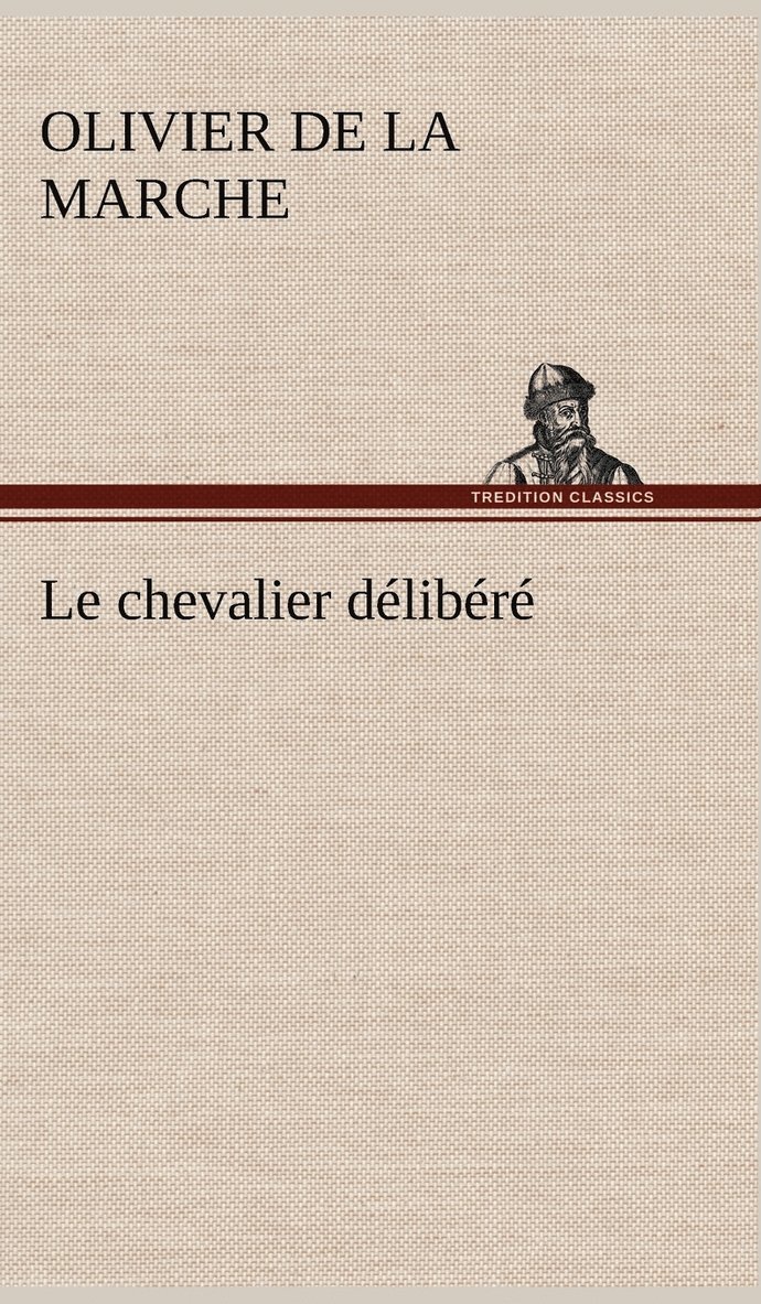 Olivier De La Marche, Olivier de La Marche - chevalier délibéré, Inbunden