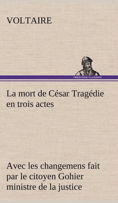 bokomslag mort de César Tragédie en trois actes - avec les changemens fait par le citoyen Gohier ministre de la justice