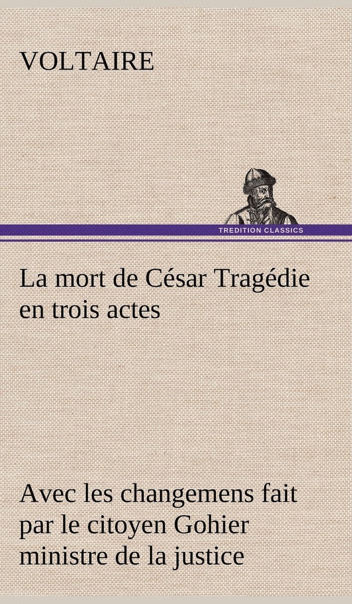 Voltaire - mort de César Tragédie en trois actes - avec les changemens fait par le citoyen Gohier ministre de la justice, Inbunden