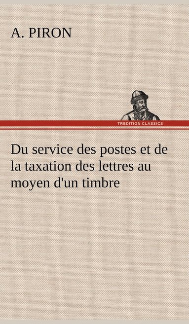 bokomslag Du service des postes et de la taxation des lettres au moyen d'un timbre