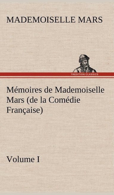 bokomslag Mmoires de Mademoiselle Mars (volume I) (de la Comdie Franaise)