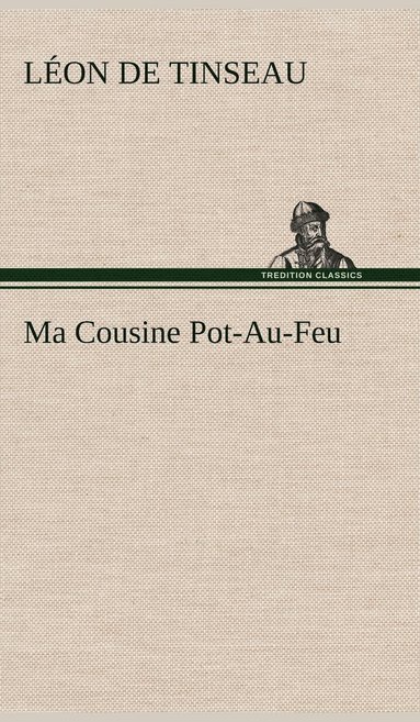 Léon de Tinseau - Ma Cousine Pot-Au-Feu, Inbunden