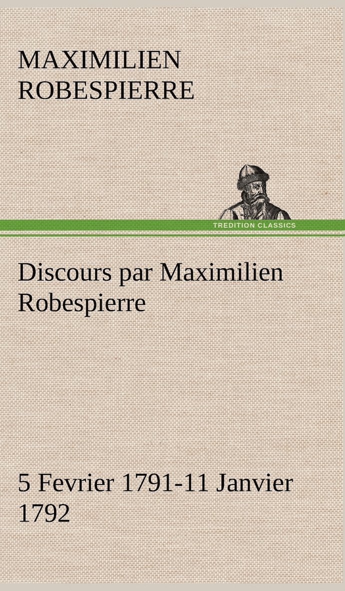 Maximilien Robespierre - Discours par Maximilien Robespierre - 5 Fevrier 1791-11 Janvier 1792, Inbunden