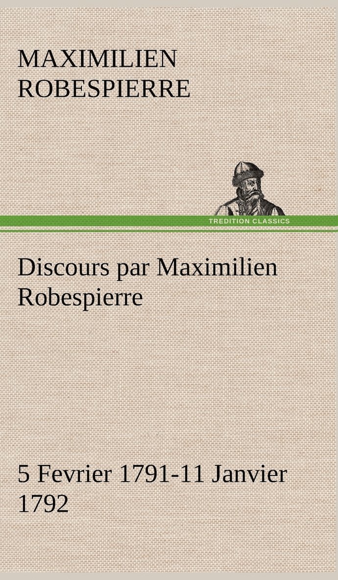 Discours par Maximilien Robespierre - 5 Fevrier 1791-11 Janvier 1792 1