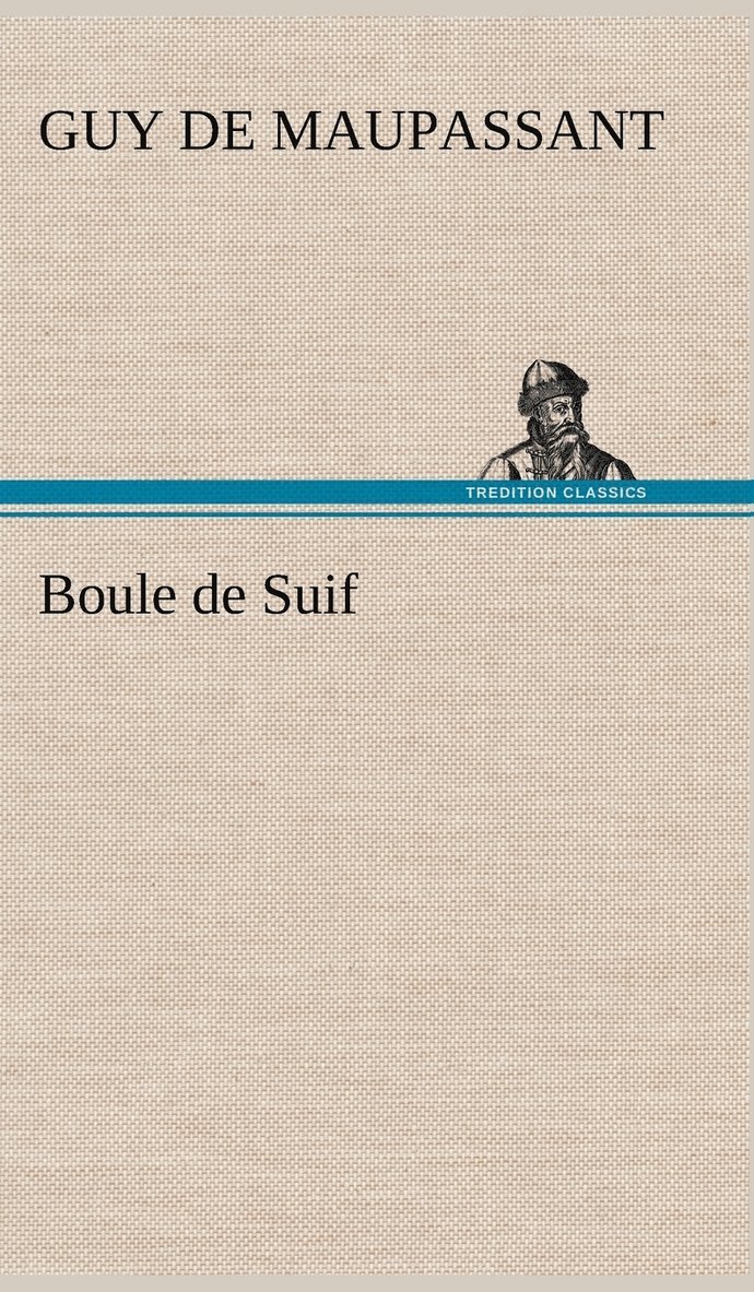 Guy De Maupassant, Guy de Maupassant - Boule de Suif, Inbunden