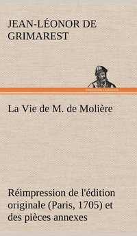 bokomslag La Vie de M. de Molire Rimpression de l'dition originale (Paris, 1705) et des pices annexes
