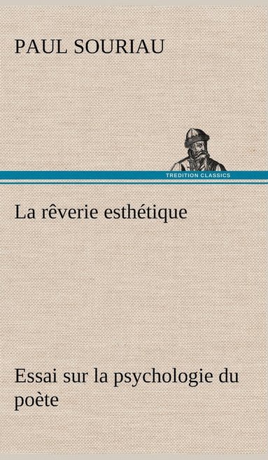 bokomslag La rverie esthtique; essai sur la psychologie du pote