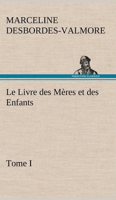 bokomslag Le Livre des Mres et des Enfants, Tome I