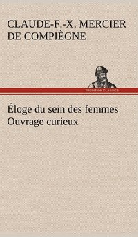 bokomslag Éloge du sein des femmes Ouvrage curieux