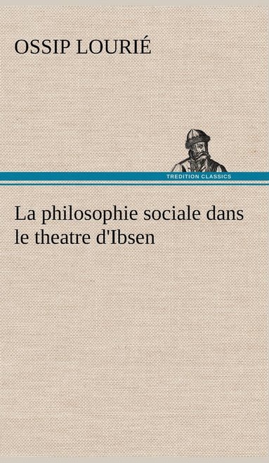 bokomslag La philosophie sociale dans le theatre d'Ibsen