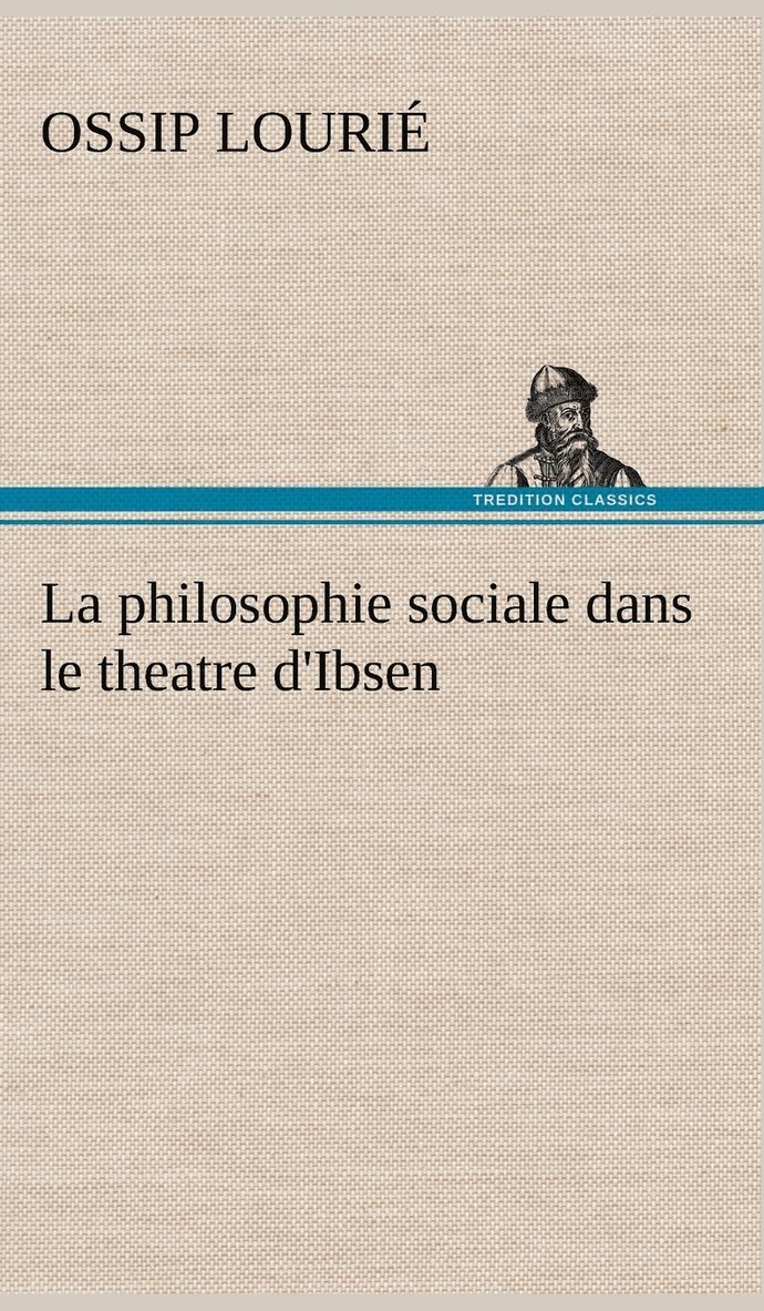 La philosophie sociale dans le theatre d'Ibsen 1