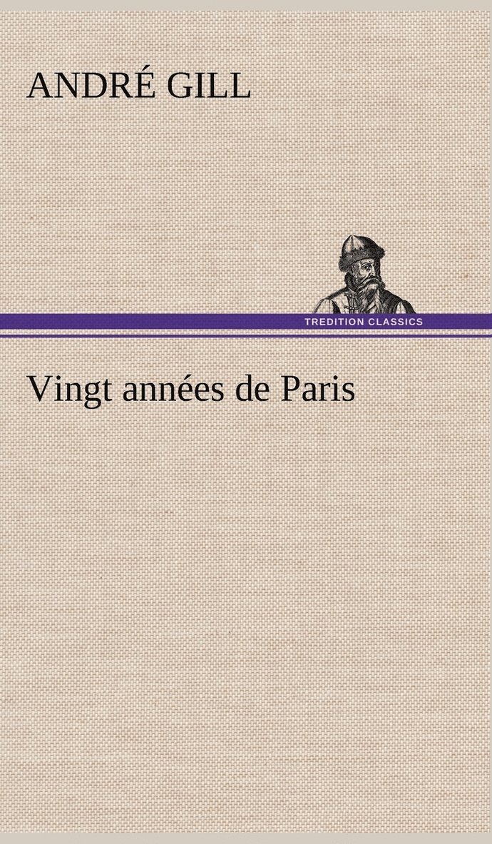 André Gill, André - Vingt années de Paris, Inbunden