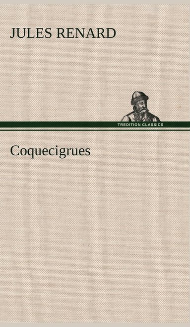 Jules Renard - Coquecigrues, Inbunden