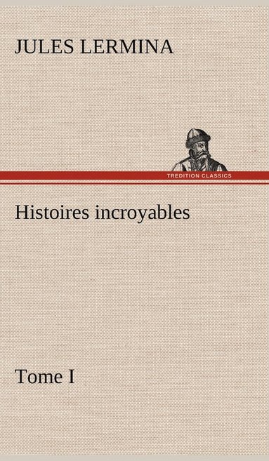 bokomslag Histoires incroyables, Tome I