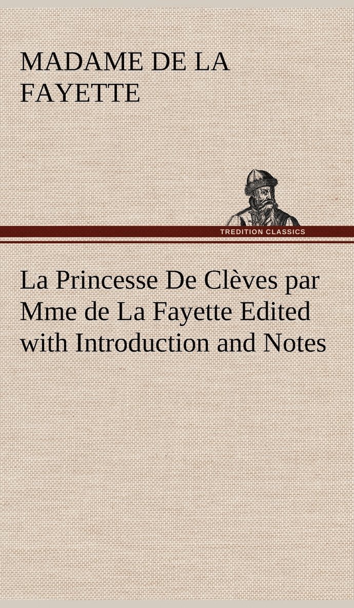 Madame De La Fayette, Madame de (Marie-Madeleine Pioche de La Vergne) La Fayette - Princesse De Clèves par Mme de La Fayette Edited with Introduction and Notes, Inbunden