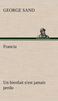 bokomslag Francia; Un bienfait n'est jamais perdu