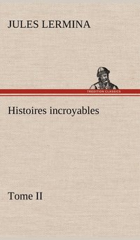 bokomslag Histoires incroyables, Tome II