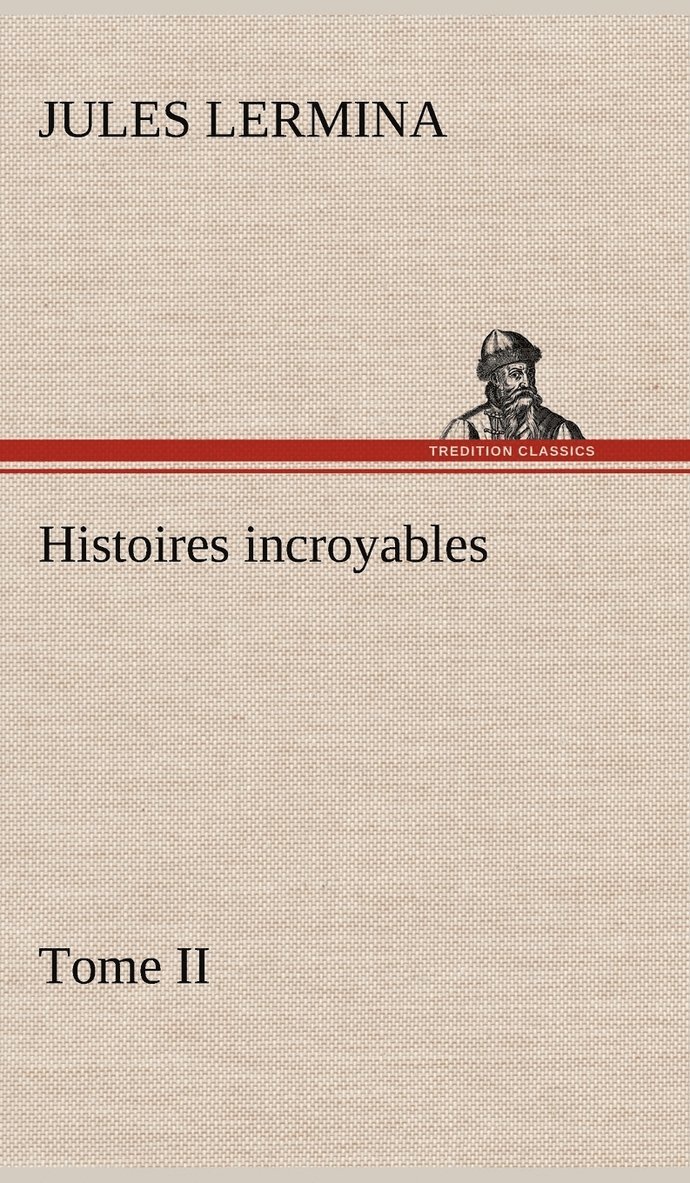 Histoires incroyables, Tome II 1