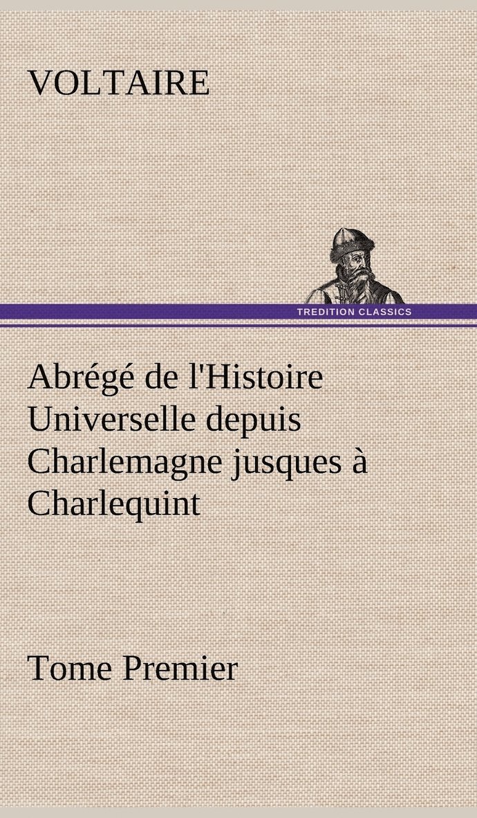 Voltaire - Abrégé de l'Histoire Universelle depuis Charlemagne jusques à Charlequint (Tome Premier), Inbunden
