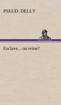 bokomslag Esclave... ou reine?