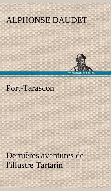 bokomslag Port-Tarascon Dernières aventures de l'illustre Tartarin