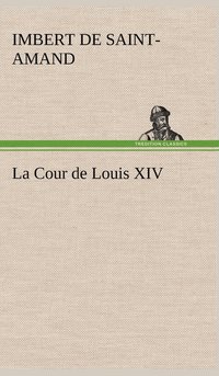 bokomslag La Cour de Louis XIV
