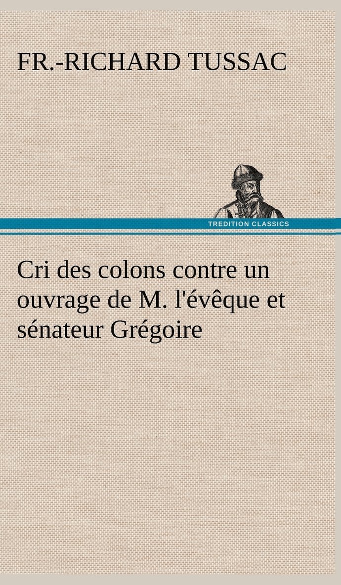 Cri des colons contre un ouvrage de M. l'vque et snateur Grgoire, ayant pour titre 'De la Littrature des ngres' 1