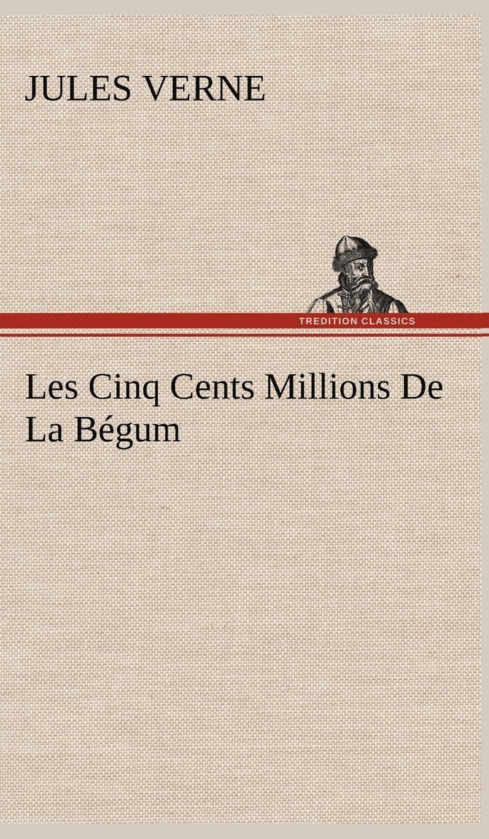 Jules Verne - Les Cinq Cents Millions De La Bégum, Inbunden