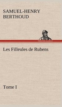 bokomslag Les Filleules de Rubens, Tome I