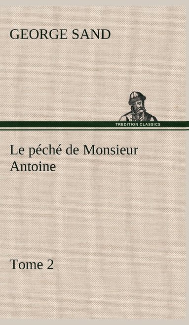 bokomslag Le pch de Monsieur Antoine, Tome 2