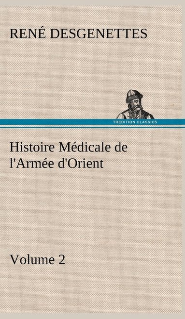 bokomslag Histoire Mdicale de l'Arme d'Orient Volume 2