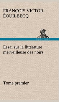 bokomslag Essai sur la littérature merveilleuse des noirs, suivi de Contes indigènes de l'Ouest africain français - Tome premier
