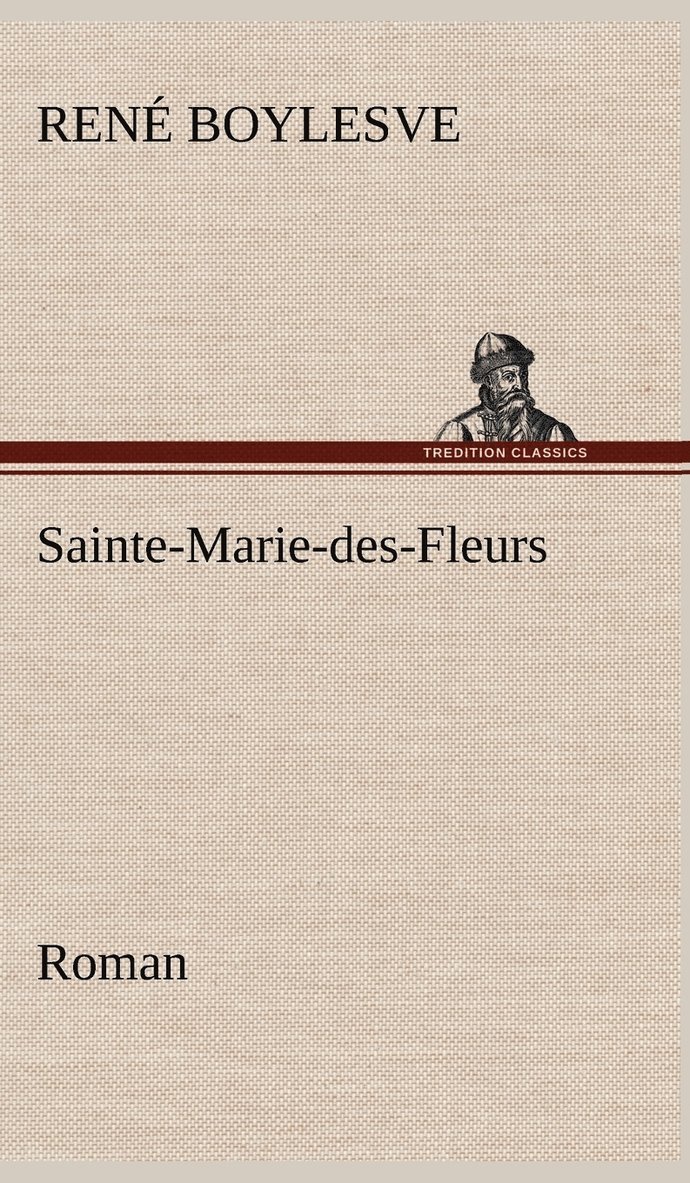 René Boylesve, René - Sainte-Marie-des-Fleurs Roman, Inbunden