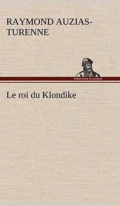 Raymond Auzias-Turenne - roi du Klondike, Inbunden