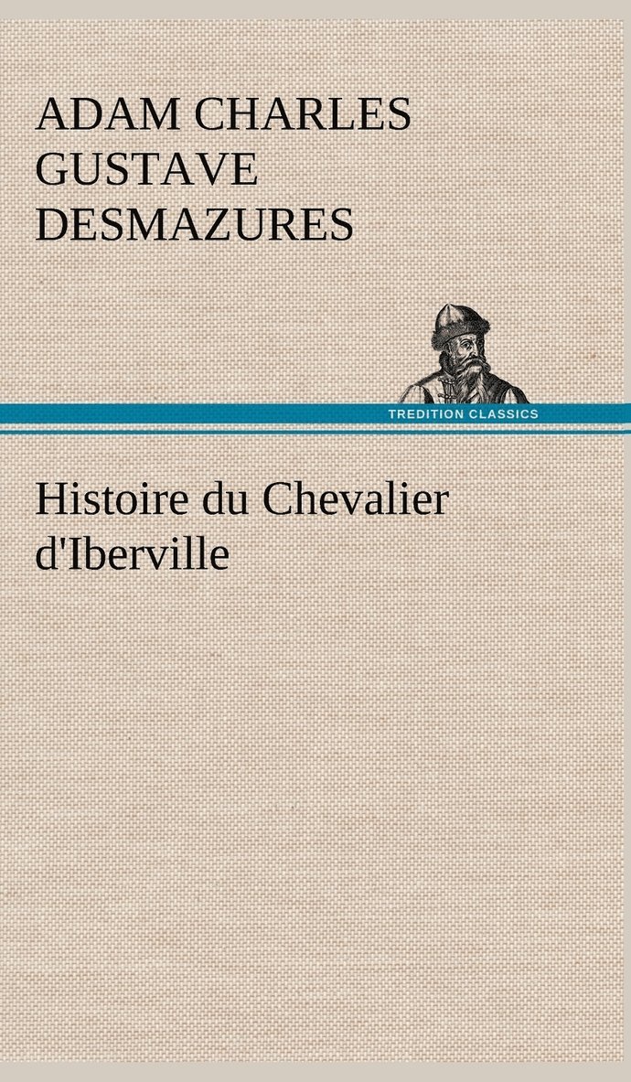 Adam Charles Gustave Desmazures - Histoire du Chevalier d'Iberville, Inbunden