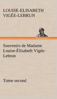 bokomslag Souvenirs de Madame Louise-lisabeth Vige-Lebrun, Tome second
