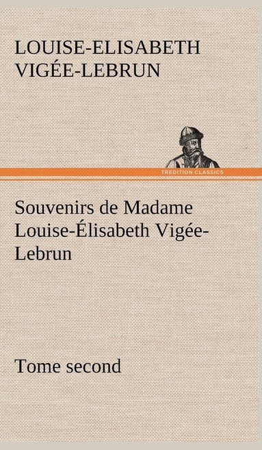 bokomslag Souvenirs de Madame Louise-Élisabeth Vigée-Lebrun, Tome second