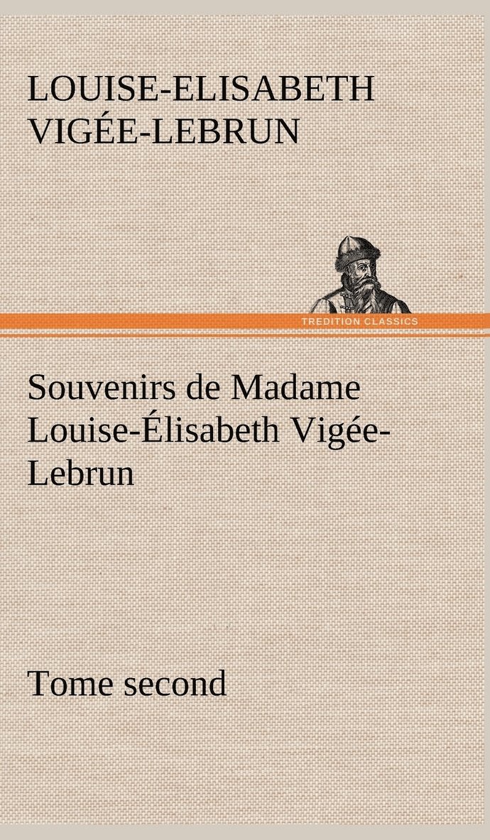 Souvenirs de Madame Louise-lisabeth Vige-Lebrun, Tome second 1