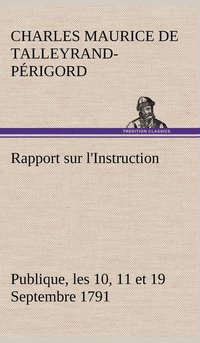 bokomslag Rapport sur l'Instruction Publique, les 10, 11 et 19 Septembre 1791 fait au nom du Comit de Constitution  l'Assemble Nationale