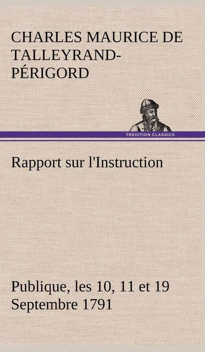 Charles Maurice de Talleyrand-Périgord - Rapport sur l'Instruction Publique, les 10, 11 et 19 Septembre 1791 fait au nom du Comité de Constitution à l'Assemblée Nationale, Inbunden
