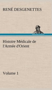 bokomslag Histoire Mdicale de l'Arme d'Orient Volume 1