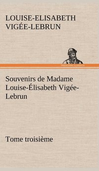 bokomslag Souvenirs de Madame Louise-Élisabeth Vigée-Lebrun, Tome troisième