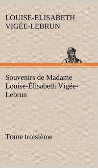 bokomslag Souvenirs de Madame Louise-lisabeth Vige-Lebrun, Tome troisime