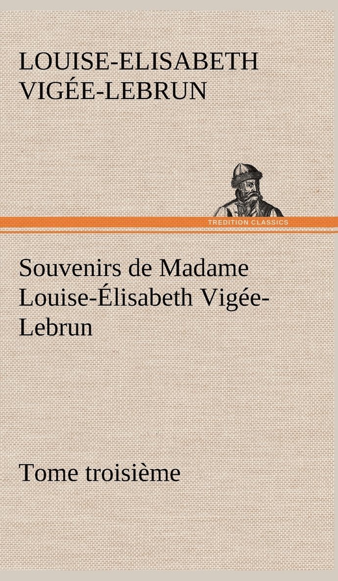 Louise-Elisabeth Vigée-Lebrun - Souvenirs de Madame Louise-Élisabeth Vigée-Lebrun, Tome troisième, Inbunden