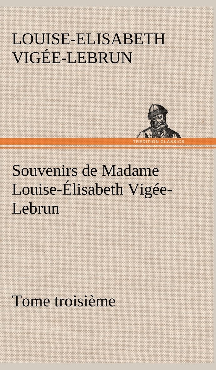 Souvenirs de Madame Louise-lisabeth Vige-Lebrun, Tome troisime 1