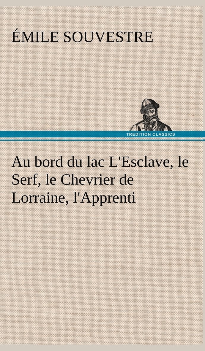 Au bord du lac L'Esclave, le Serf, le Chevrier de Lorraine, l'Apprenti