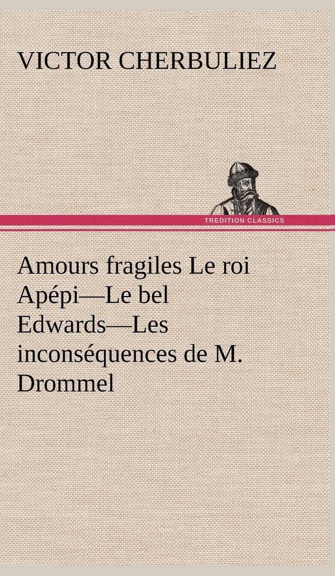 Amours fragiles Le roi Appi-Le bel Edwards-Les inconsquences de M. Drommel 1