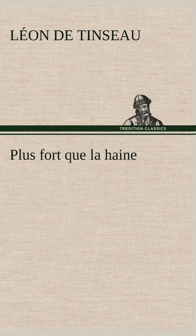 Léon de Tinseau - Plus fort que la haine, Inbunden
